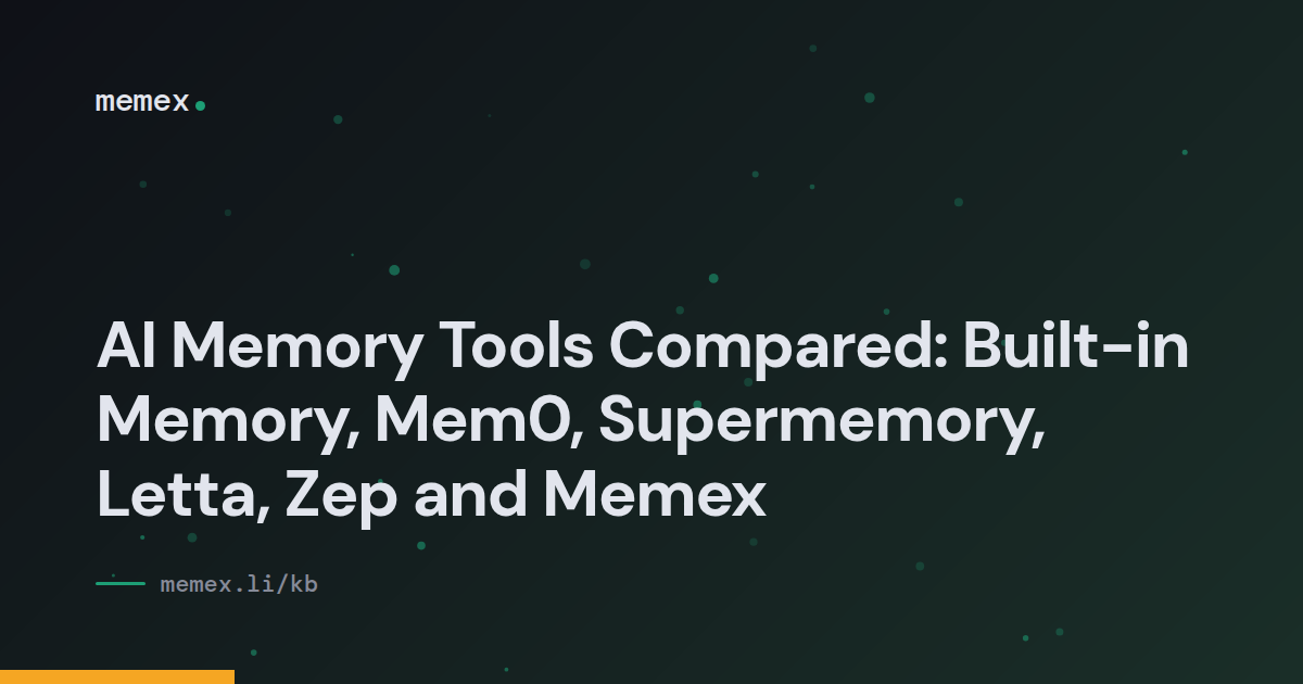 AI Memory Tools Compared: Built-in Memory, Mem0, Supermemory, Letta, Zep and Memex